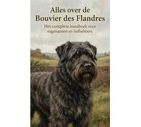 Alles over de Bouvier des Flandres: Het complete handboek voor eigenaren en liefhebbers