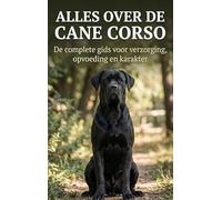 Alles over de Cane Corso: De complete gids voor verzorging, opvoeding en karakter
