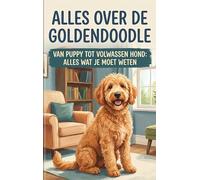 Alles over de Goldendoodle: Van puppy tot volwassen hond: alles wat je moet weten