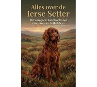 Alles over de Ierse Setter: Het complete handboek voor eigenaren en liefhebbers