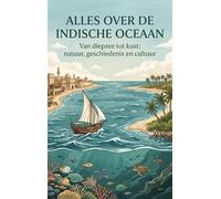 Alles over de Indische Oceaan: Van diepzee tot kust: natuur, geschiedenis en cultuur