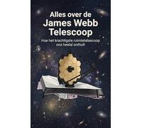 Alles over de James Webb Telescoop: Hoe het krachtigste ruimtetelescoop ons heelal onthult