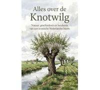Alles over de Knotwilg: Natuur, geschiedenis en betekenis van een iconische Nederlandse boom