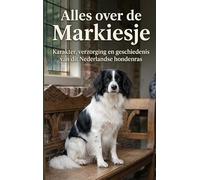 Alles over de Markiesje: Karakter, verzorging en geschiedenis van dit Nederlandse hondenras