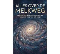 Alles over de Melkweg: Een reis door het sterrenstelsel waar wij deel van uitmaken