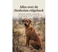 Alles over de rhodesian ridgeback: Herkomst, karakter, opvoeding en verzorging van dit unieke ras