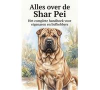 Alles over de Shar Pei: Het complete handboek voor eigenaren en liefhebbers