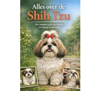 Alles over de Shih Tzu: De complete gids voor karakter, verzorging en opvoeding