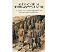 Alles over de Terracottaleger: De geschiedenis, ontdekking en betekenis van China's beroemdste schat