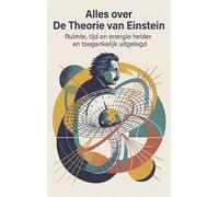 Alles over De Theorie van Einstein: Ruimte, tijd en energie helder en toegankelijk uitgelegd