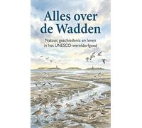 Alles over de Wadden: Natuur, geschiedenis en leven in het UNESCO-werelderfgoed