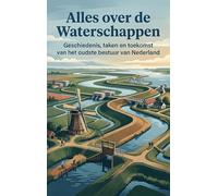 Alles over de Waterschappen: Geschiedenis, taken en toekomst van het oudste bestuur van Nederland