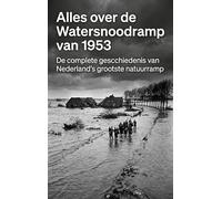 Alles over de Watersnoodramp van 1953: De complete geschiedenis van Nederland's grootste natuurramp