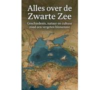 Alles over de Zwarte Zee: Geschiedenis, natuur en cultuur rond een vergeten binnenzee
