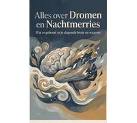Alles over Dromen en Nachtmerries: Wat er gebeurt in je slapende brein en waarom