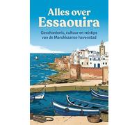 Alles over Essaouira: Geschiedenis, cultuur en reistips van de Marokkaanse havenstad