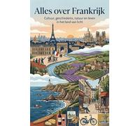 Alles over Frankrijk: Cultuur, geschiedenis, natuur en leven in het land van licht