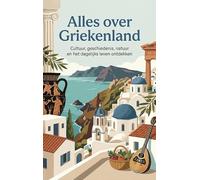 Alles over Griekenland: Cultuur, geschiedenis, natuur en het dagelijks leven ontdekken