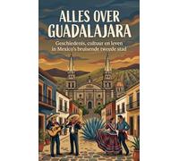 Alles over Guadalajara: Geschiedenis, cultuur en leven in Mexico's bruisende tweede stad