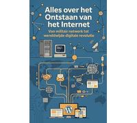 Alles over het Ontstaan van het Internet: Van militair netwerk tot wereldwijde digitale revolutie