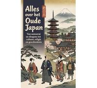 Alles over het Oude Japan: Van samoerai en shoguns tot cultuur, religie en geschiedenis