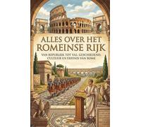 Alles over het Romeinse Rijk: Van republiek tot val: geschiedenis, cultuur en erfenis van Rome