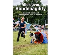 Alles over Hondenagility: Van eerste training tot wedstrijdklare hond en parcours