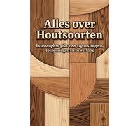 Alles over Houtsoorten: Een complete gids voor eigenschappen, toepassingen en bewerking