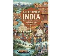 Alles over India: Cultuur, geschiedenis, natuur en dagelijks leven op het subcontinent