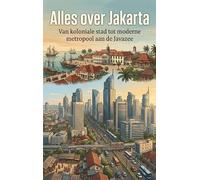 Alles over Jakarta: Van koloniale stad tot moderne metropool aan de Javazee
