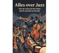 Alles over Jazz: Van de roots tot het ritme dat de wereld veroverde
