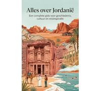 Alles over Jordanië: Een complete gids voor geschiedenis, cultuur en reisinspiratie