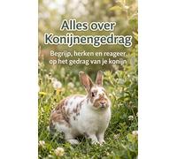Alles over Konijnengedrag: Begrijp, herken en reageer op het gedrag van je konijn