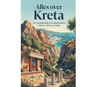 Alles over Kreta: De complete gids voor geschiedenis, natuur, cultuur en reizen