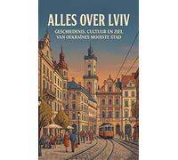 Alles over Lviv: Geschiedenis, cultuur en ziel van Oekraïnes mooiste stad