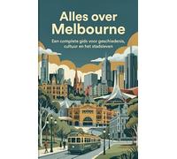 Alles over Melbourne: Een complete gids voor geschiedenis, cultuur en het stadsleven