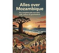 Alles over Mozambique: Een complete gids over land, volk, cultuur en geschiedenis