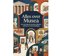 Alles over Musea: Een reis langs de mooiste collecties, verhalen en tentoonstellingen