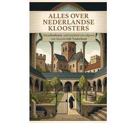 Alles over Nederlandse Kloosters: Geschiedenis, spiritualiteit en erfgoed van kloosterlijk Nederland