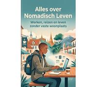 Alles over Nomadisch Leven: Werken, reizen en leven zonder vaste woonplaats