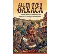 Alles over Oaxaca: Cultuur, keuken en karakter van Mexico's rijkste deelstaat