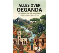 Alles over Oeganda: Een complete gids over geschiedenis, cultuur, natuur en samenleving
