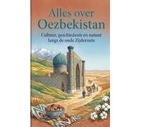 Alles over Oezbekistan: Cultuur, geschiedenis en natuur langs de oude Zijderoute