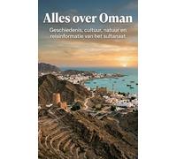 Alles over Oman: Geschiedenis, cultuur, natuur en reisinformatie van het sultanaat