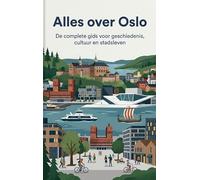 Alles over Oslo: De complete gids voor geschiedenis, cultuur en stadsleven