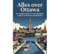 Alles over Ottawa: De complete gids voor geschiedenis, cultuur en bezienswaardigheden