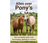 Alles over Pony's: Een complete gids over verzorging, gedrag en rassen