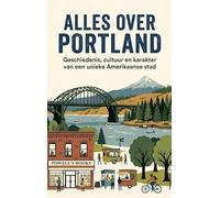 Alles over Portland: Geschiedenis, cultuur en karakter van een unieke Amerikaanse stad