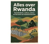 Alles over Rwanda: Geschiedenis, cultuur, natuur en het land van duizend heuvels