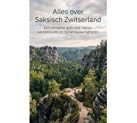 Alles over Saksisch Zwitserland: Een complete gids voor natuur, wandelroutes en bezienswaardigheden